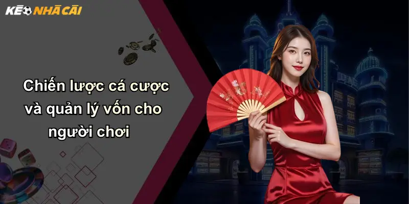 Kèo Nhà Cái: Kinh Nghiệm Phân Tích Và Lựa Chọn Kèo Chuẩn 116 Chiến lược cá cược và quản lý vốn cho người chơi