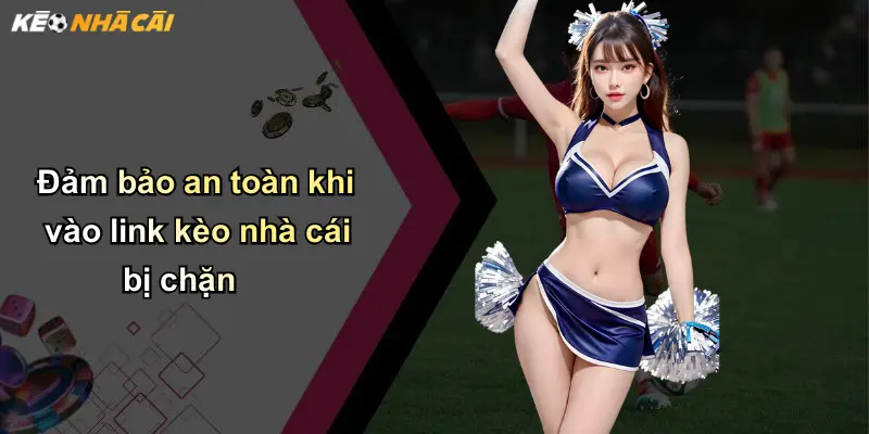 Mẹo Vào Link Khi Bị Chặn: Hướng Dẫn Truy Cập An Toàn Trang Kèo Nhà Cái 5 Đảm bảo an toàn khi vào link kèo nhà cái bị chặn