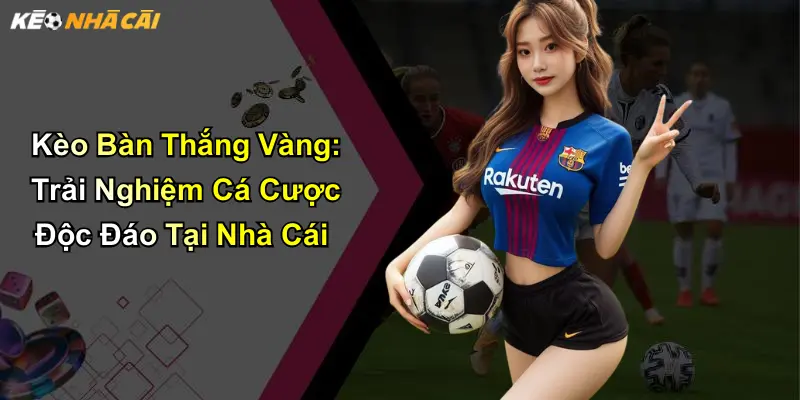 kèo bàn thắng vàng