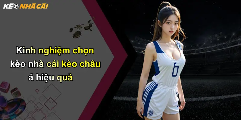 Kèo Châu Á: Chiến Lược Phân Tích Và Lựa Chọn Kèo Tối Ưu 5 Kinh nghiệm chọn kèo nhà cái kèo châu á hiệu quả