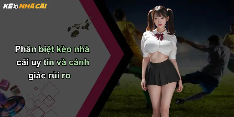Kèo Nhà Cái: Kinh Nghiệm Phân Tích Và Lựa Chọn Kèo Chuẩn 117 Phân biệt kèo nhà cái uy tín và cảnh giác rủi ro