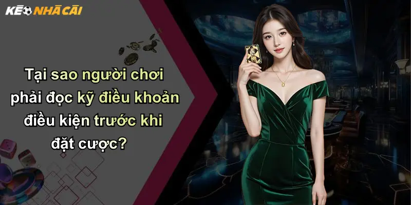 Điều Khoản Điều Kiện: Bảo Vệ Quyền Lợi Thành Viên Kèo Nhà Cái 3 Tại sao người chơi phải đọc kỹ điều khoản điều kiện trước khi đặt cược?