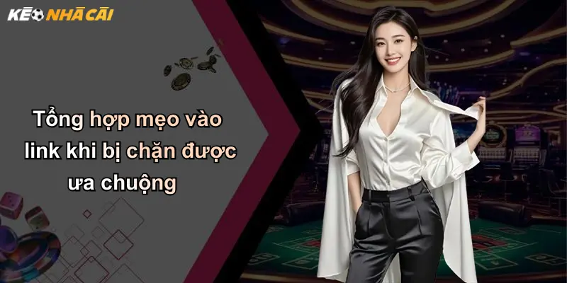 Mẹo Vào Link Khi Bị Chặn: Hướng Dẫn Truy Cập An Toàn Trang Kèo Nhà Cái 3 Tổng hợp mẹo vào link khi bị chặn được ưa chuộng