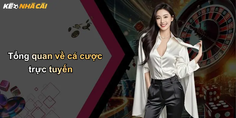 Hướng Dẫn Cách Cá Cược Cho Người Chơi Mới: Bí Quyết An Toàn 2 Tổng quan về cá cược trực tuyến