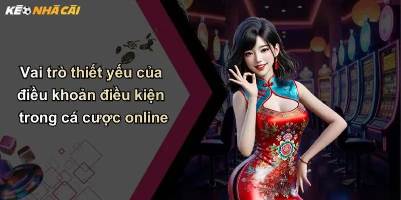 Điều Khoản Điều Kiện: Bảo Vệ Quyền Lợi Thành Viên Kèo Nhà Cái 1 Vai trò thiết yếu của điều khoản điều kiện trong cá cược online