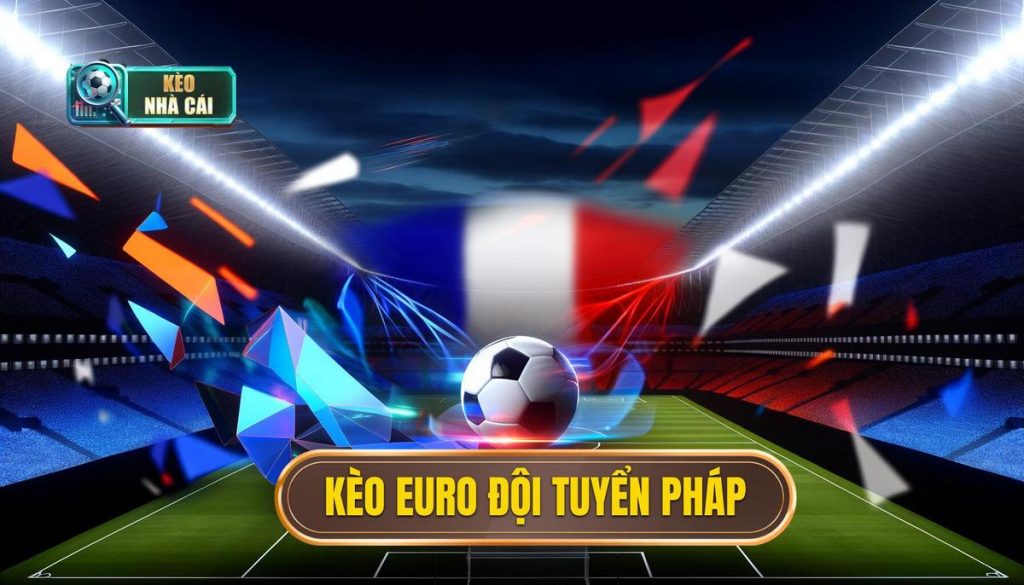 Kèo Euro đội tuyển Pháp