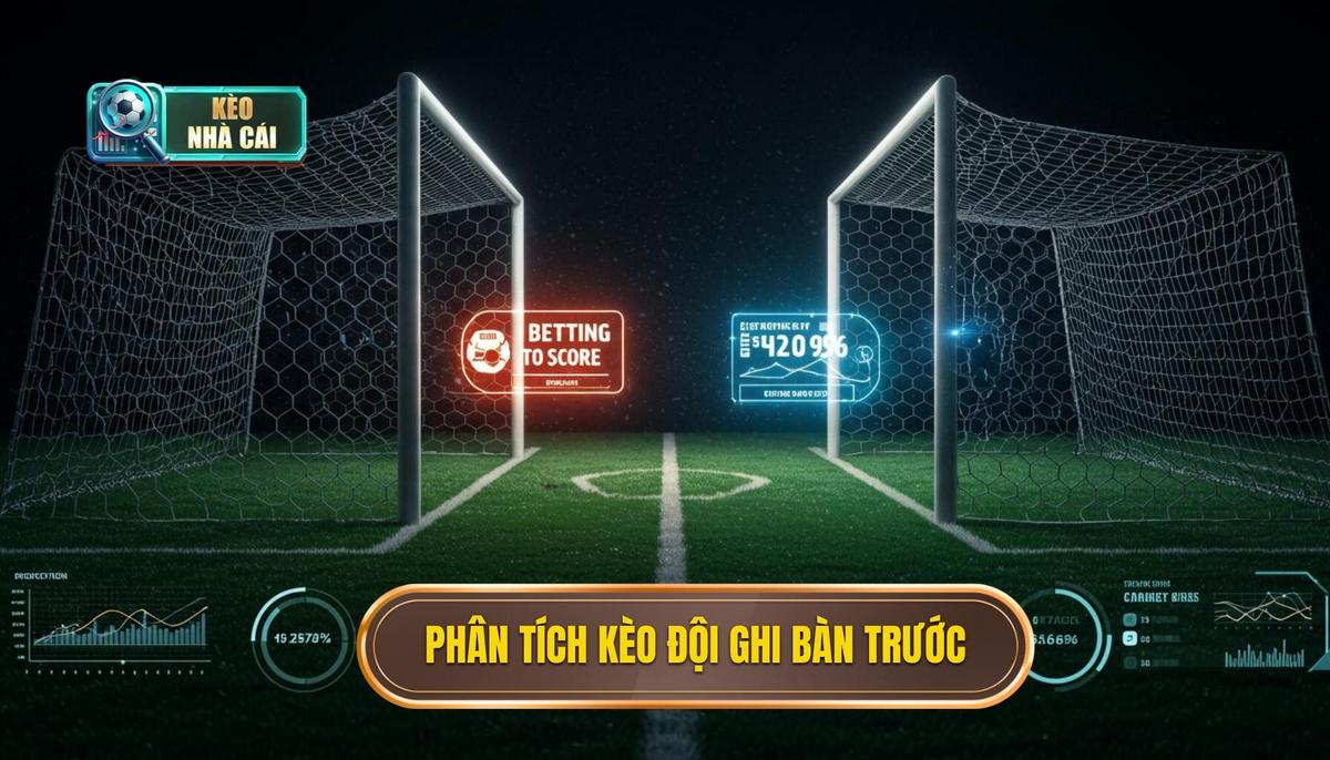 Phân Tích Cơ Bản Về Kèo Cược Đội Ghi Bàn Trước (First Team to Score)