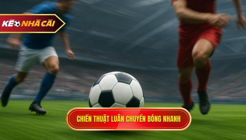 Chiến thuật Luân chuyển Bóng Nhanh: Bí Kíp Xé Toang Phòng Ngự Đối Thủ 1 Chiến thuật luân chuyển bóng nhanh