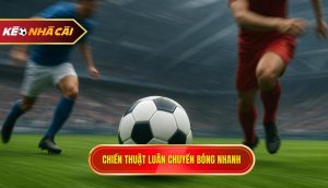 Chiến thuật luân chuyển bóng nhanh