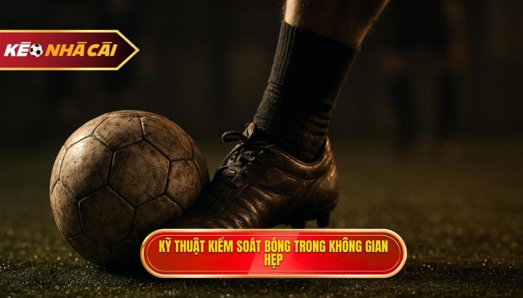 Bí Quyết Thống Trị Khu Vực Trung Tâm: Kỹ thuật kiểm soát bóng trong không gian hẹp 1 Kỹ thuật kiểm soát bóng trong không gian hẹp