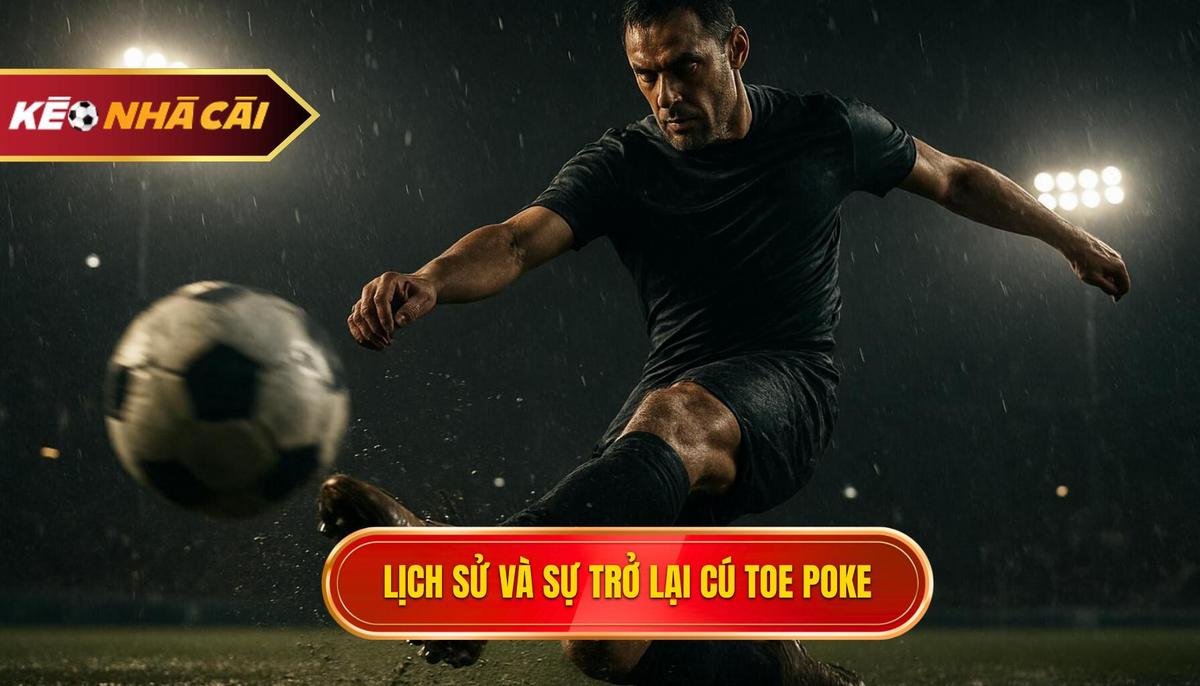 Kỹ thuật sút bóng bằng đầu ngón chân: Tuyệt chiêu tạo ra cú sút bất ngờ 2 Lịch sử và sự trở lại của cú Toe Poke