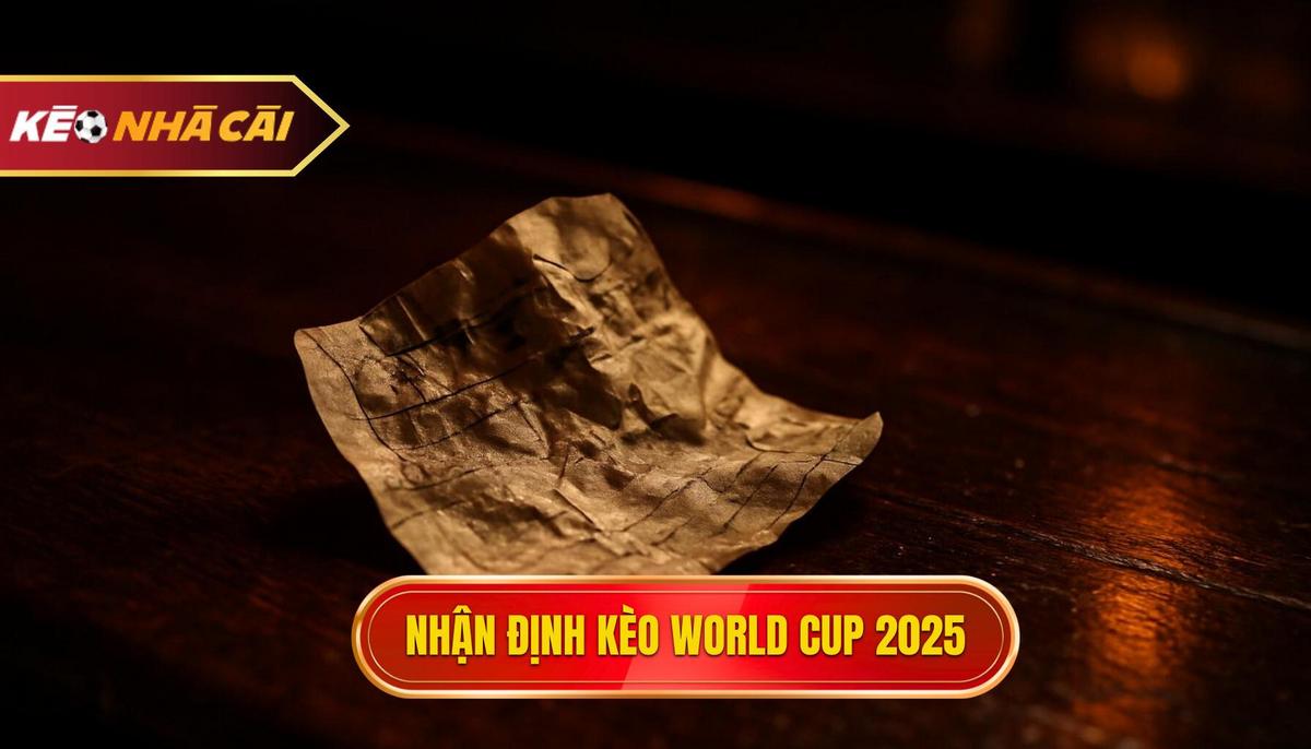 Bối cảnh tổng quan và xu hướng nhận định kèo World Cup 2025