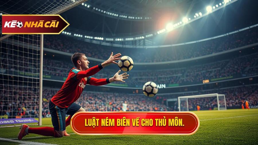 Bản chất của Luật ném biên về cho thủ môn bằng tay