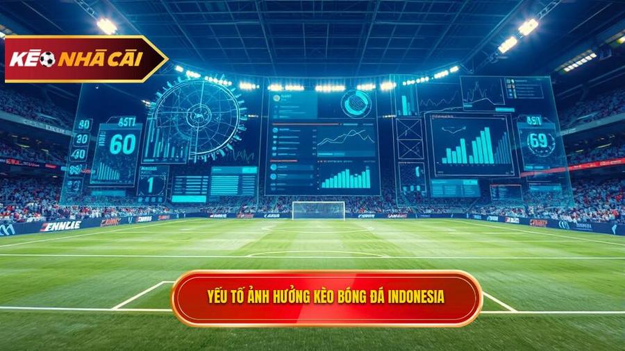 Phân tích các yếu tố ảnh hưởng đến kèo bóng đá Indonesia