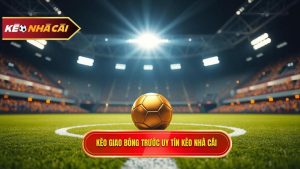 Kèo Giao Bóng Trước