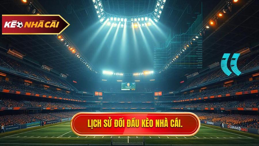 Lịch Sử Đối Đầu 2 Đội