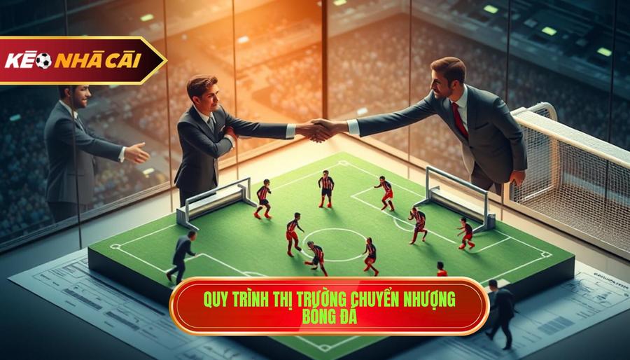 Thị trường chuyển nhượng bóng đá vận hành như thế nào?